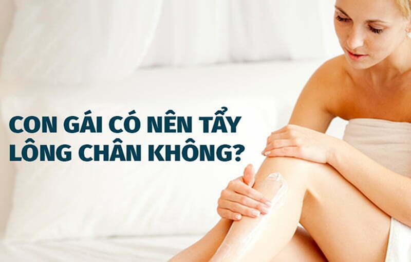 Con gái có nên tẩy lông tay chân không? Câu trả lời là có